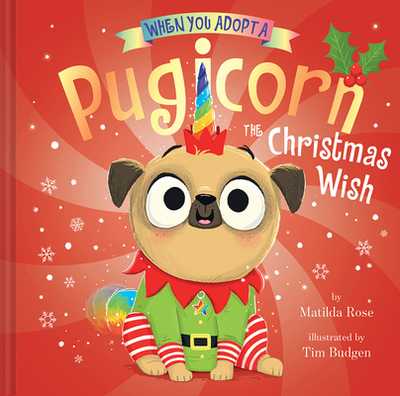 When You Adopt a Pugicorn: The Christmas Wish (a When You Adopt... Book): A Picture Book - Rose, Matilda