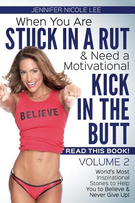 When You Are Stuck in a Rut & Need a Motivational Kick in the Butt, READ THIS BOOK: It Just Might Save Your Life! Volume 2 - Lee, Jennifer Nicole