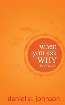 When You Ask Why: It's Ok to Ask. - Johnson, Daniel E