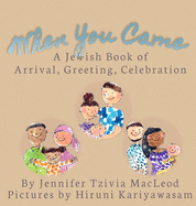 When You Came: A Jewish Book of Arrival, Greeting, Celebration