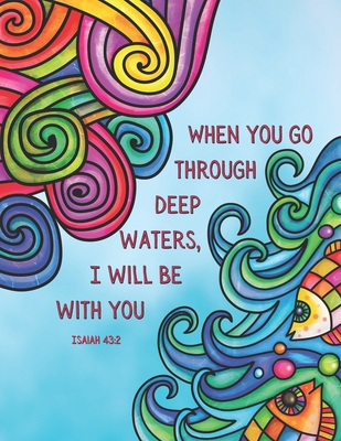 When you go through deep waters, I will be with you - Isaiah 43: 2: Individually designed coloring pages with Christian verses, perfect for relaxing, for Bible lessons and to discover God's goodness - Schulte, Katrina D