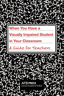 When You Have a Visually Impaired Student in Your Classroom: A Guide for Teachers