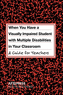 When You Have a Visually Impaired Student with Multiple Disabilities in Your Classroom: A Guide for Teachers