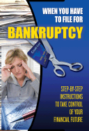 When You Have to File for Bankruptcy: Step-By-Step Instructions to Take Control of Your Financial Future