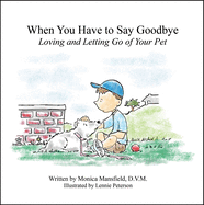 When You Have to Say Goodbye: Loving and Letting Go of Your Pet: Loving and Letting Go of Your Pet