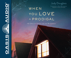 When You Love a Prodigal (Library Edition): 90 Days of Grace for the Wilderness