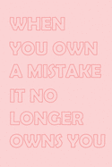 When You Own a Mistake It No Longer Owns You: Personal Notebook: 2020 Daily Planner - To Do List, Appointment Note Book, Financial Planner