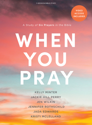 When You Pray - Bible Study Book with Video Access: A Study of Six Prayers in the Bible - Minter, Kelly, and Perry, Jackie Hill, and Wilkin, Jen