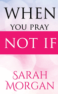 When You Pray Not IF