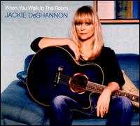 When You Walk in the Room - Jackie DeShannon