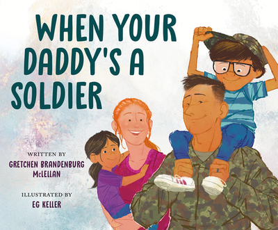 When Your Daddy's a Soldier - McLellan, Gretchen Brandenburg