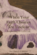 When Your Faith Choices Are Unclear: Responding to God's Call