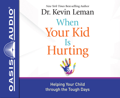 When Your Kid Is Hurting: Helping Your Child Through the Tough Days - Leman, Kevin, Dr., and Gauger, Jon (Narrator)