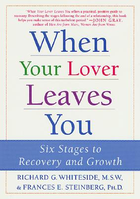 When Your Lover Leaves You: Six Stages to Recovery and Growth - Whiteside, Richard G, M.S.W., and Steinberg, Frances E, Ph.D.