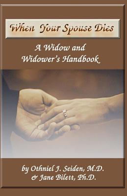 When Your Spouse Dies: A Widow & Widower's Handbook - Bilett Phd, Jane L, and Seiden MD, Othniel J