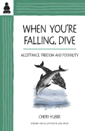 When You're Falling, Dive: Acceptance, Freedom and Possibility