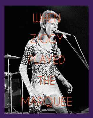 When Ziggy Played the Marquee: David Bowie's Last Performance as Ziggy Stardust - O'Neill, Terry