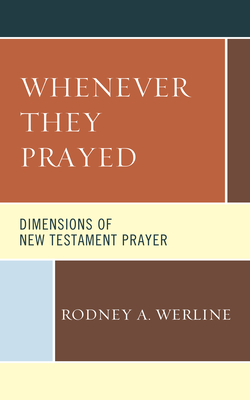 Whenever They Prayed: Dimensions of New Testament Prayer - Werline, Rodney a