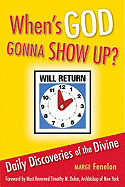 When's God Gonna Show Up?: Daily Discoveries of the Devine