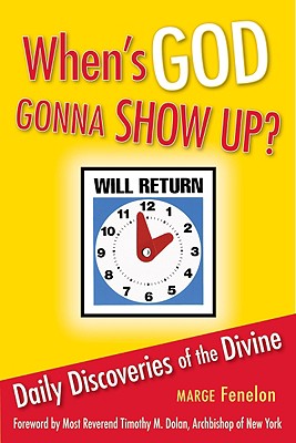 When's God Gonna Show Up?: Daily Discoveries of the Devine - Fenelon, Marge, and Dolan, Timothy, Cardinal (Foreword by)