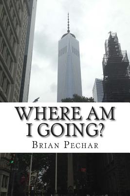 Where Am I Going? - Pechar, Brian