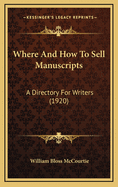 Where and How to Sell Manuscripts: A Directory for Writers (1920)