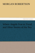 Where Angels Fear to Tread and Other Stories of the Sea