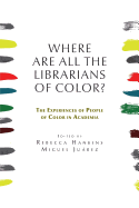 Where Are All the Librarians of Color? the Experiences of People of Color in Academia