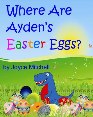 Where Are Ayden's Easter Eggs? - Mitchell, Joyce