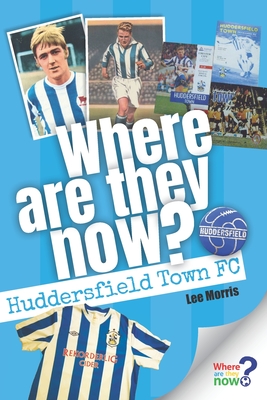 Where are They Now? Huddersfield Town FC - 