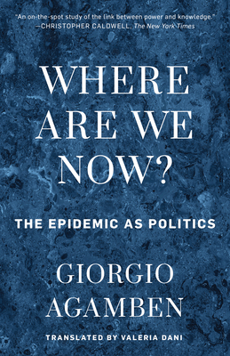 Where Are We Now?: The Epidemic as Politics - Agamben, Giorgio, and Dani, Valeria (Translated by)
