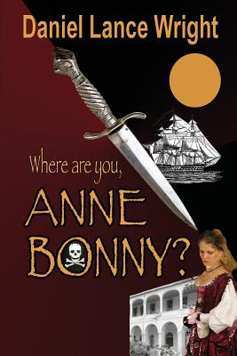 Where are you, Anne Bonny? - Wright, Daniel Lance