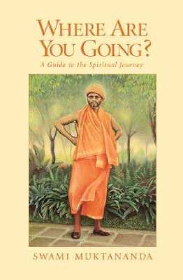 Where Are You Going?: A Guide to the Spiritual Journey - Muktananda, Swami, and Durgananda, Swami (Introduction by)
