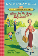 Where Are You Going, Baby Lincoln?: Tales from Mercy Watson's Deckawoo Drive, Volume Three