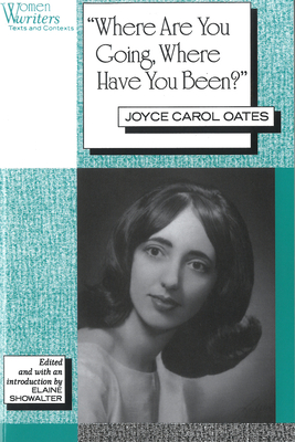 'Where Are You Going, Where Have You Been?': Joyce Carol Oates - Showalter, Elaine (Editor)