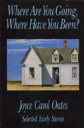 Where Are You Going, Where Have You Been?: Selected Early Stories