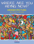 Where Are You Hiding Now? a Puzzling Hidden Objects Activity Book
