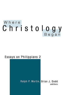 Where Christology Began - Martin, Ralph P (Editor), and Dodd, Brian J (Editor)