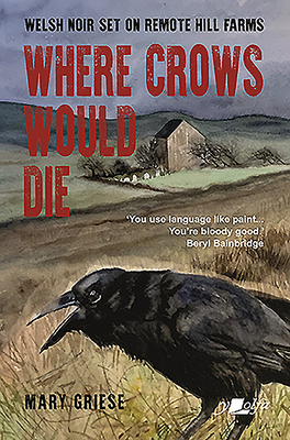 Where Crows Would Die - Welsh Noir Set on Remote Hill Farms: Welsh Noir ...