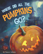Where Did All the Pumpkins Go?: Halloween Books for Preschoolers