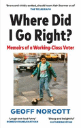 Where Did I Go Right?: Memoirs of a Working Class Voter