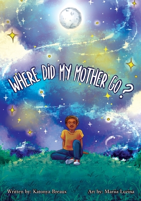 Where Did My Mother Go? - Breaux, Katonya