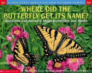 Where Did the Butterfly Get Its Name?: Questions and Answers about Butterflies and Moths