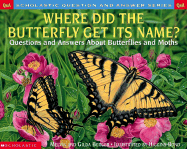 Where Did the Butterfly Get Its Name?: Questions and Answers about Butterflies and Moths - Berger, Melvin, and Berger, Gilda