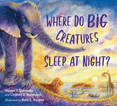 Where Do Big Creatures Sleep at Night? - Simmons, Steven J, and Simmons, Clifford R