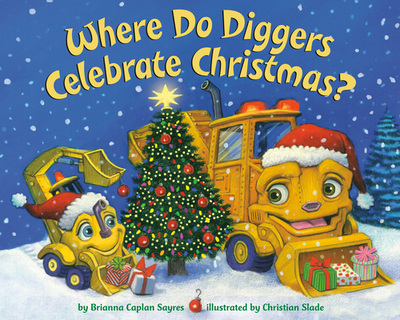 Where Do Diggers Celebrate Christmas? - Sayres, Brianna Caplan