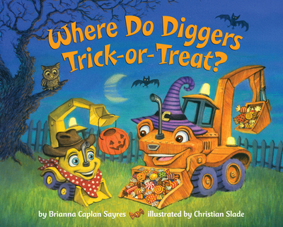 Where Do Diggers Trick-Or-Treat?: A Halloween Book for Kids and Toddlers - Sayres, Brianna Caplan