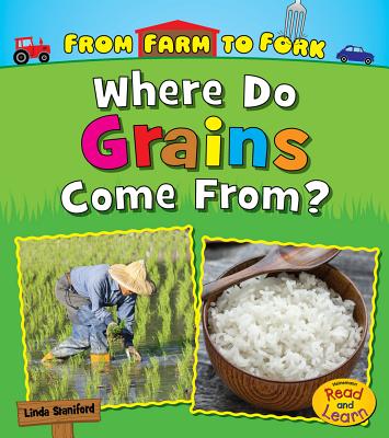 Where Do Grains Come From? - Staniford, Linda