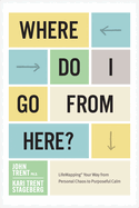 Where Do I Go from Here?: Lifemapping Your Way from Personal Chaos to Purposeful Calm