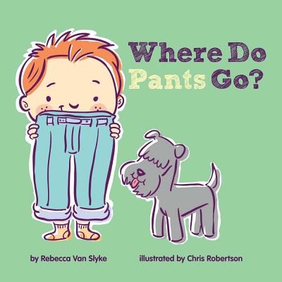Where Do Pants Go? - Van Slyke, Rebecca